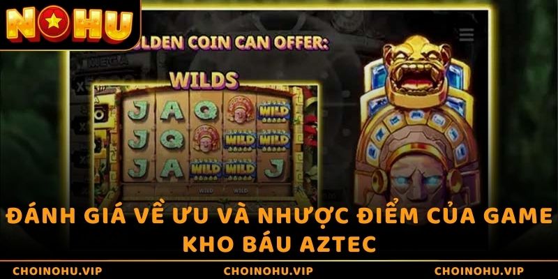 Đánh giá về ưu và nhược điểm của game Kho báu Aztec