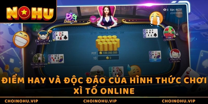 Điểm hay và độc đáo của hình thức chơi Xì Tố online