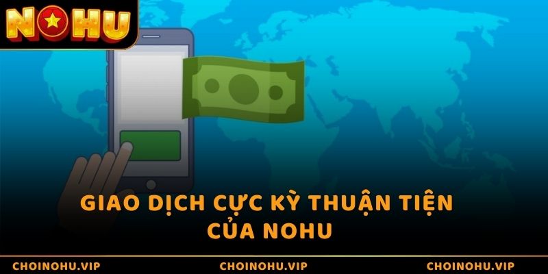 Giao dịch cực kỳ thuận tiện của nohu