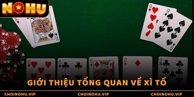 Giới thiệu tổng quan về Xì Tố 