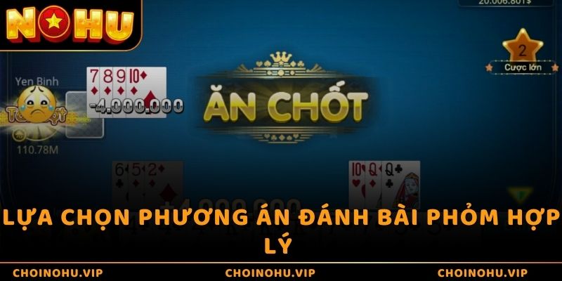 Lựa chọn phương án đánh bài tá lả hợp lý