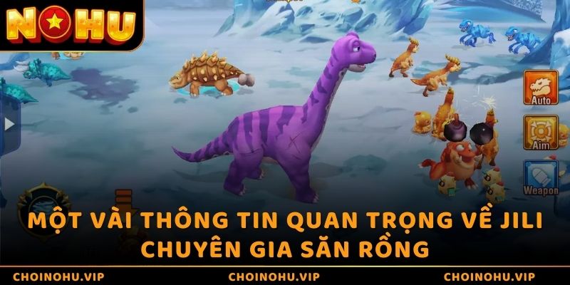 Một vài thông tin quan trọng về JILI Chuyên Gia Săn Rồng