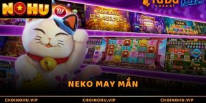 Neko May mắn: Trải Nghiệm Vận May Với Chú Mèo Tài Lộc