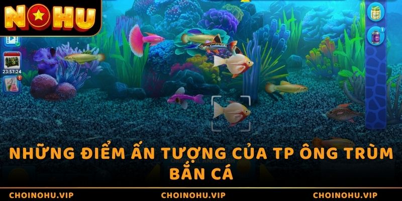 Những điểm ấn tượng của TP ông trùm bắn cá