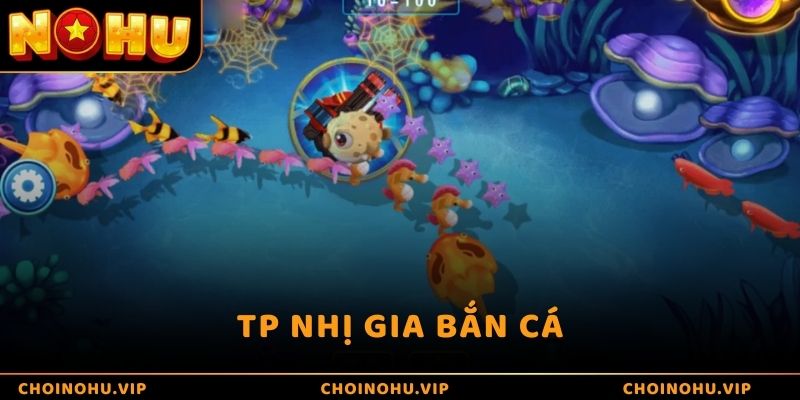 TP Nhị Gia Bắn Cá – Siêu Phẩm Bắn Cá Đỉnh Cao Không Thể Bỏ Lỡ