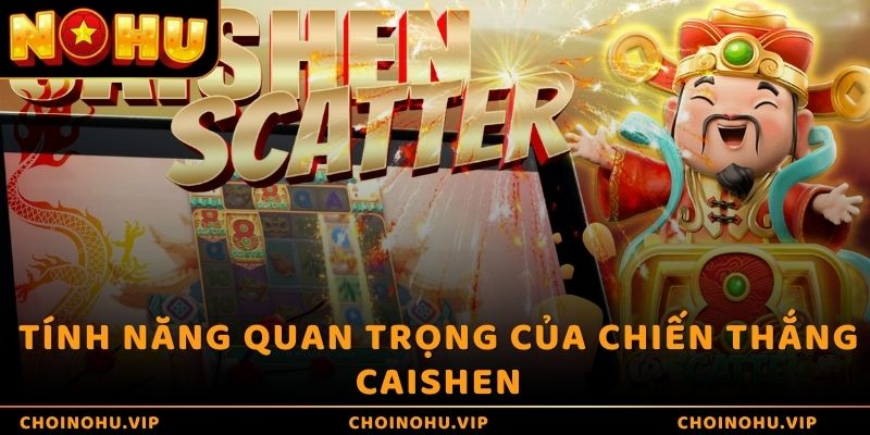 Tính năng quan trọng của Chiến Thắng Caishen