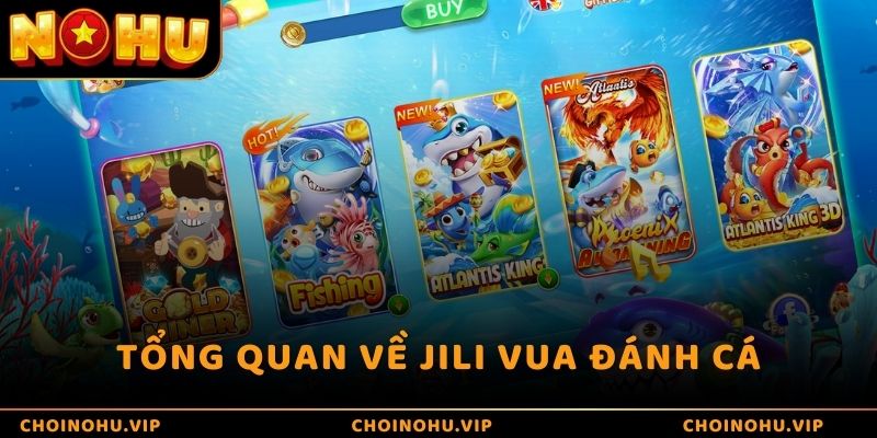 Tổng quan về JILI Vua Đánh Cá