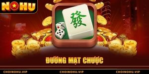 Đường Mạt Chược - Trải Nghiệm Slot Game Độc Đáo Tại NOhu